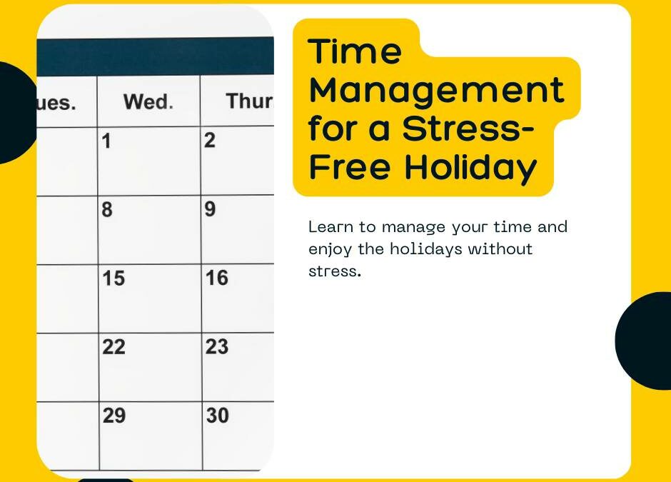 MASTERING TIME MANAGEMENT FOR A STRESS-FREE HOLIDAY SEASON